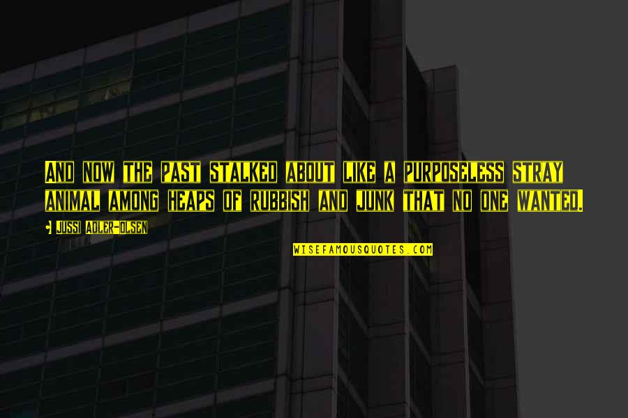 Stray Quotes By Jussi Adler-Olsen: And now the past stalked about like a