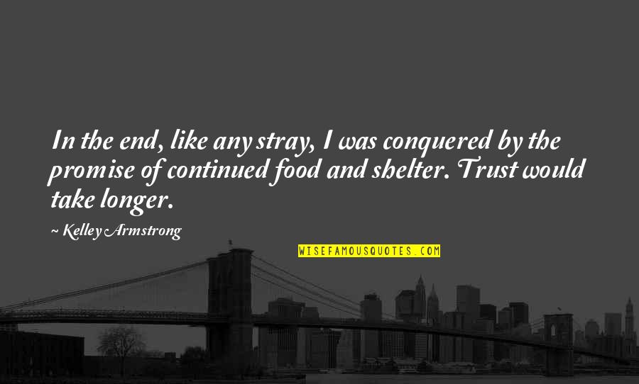 Stray Quotes By Kelley Armstrong: In the end, like any stray, I was