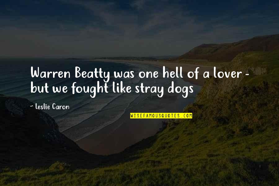 Stray Quotes By Leslie Caron: Warren Beatty was one hell of a lover