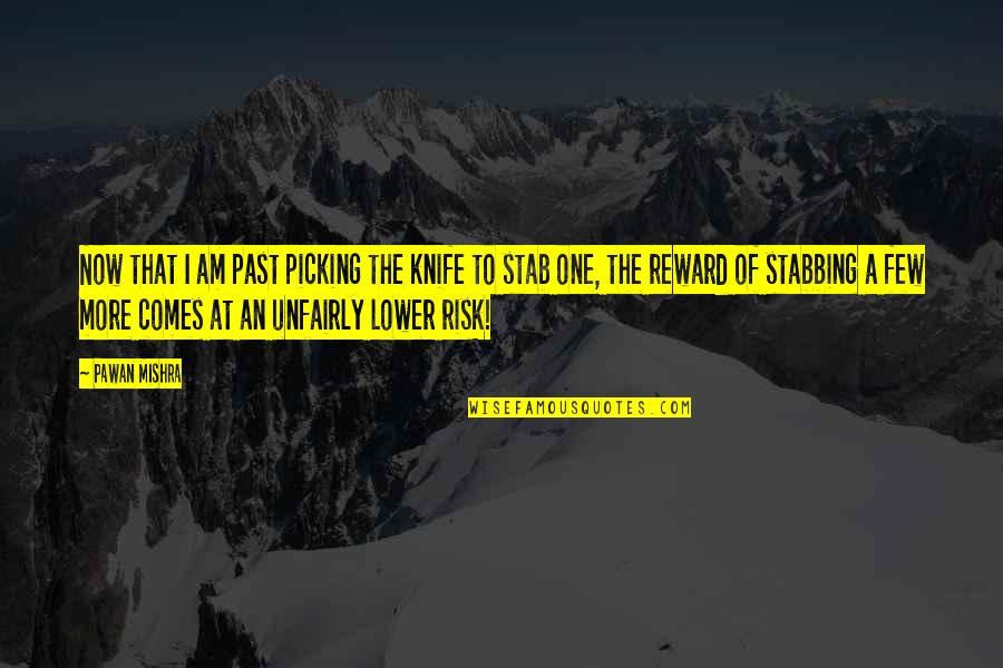 Stray Quotes By Pawan Mishra: Now that I am past picking the knife