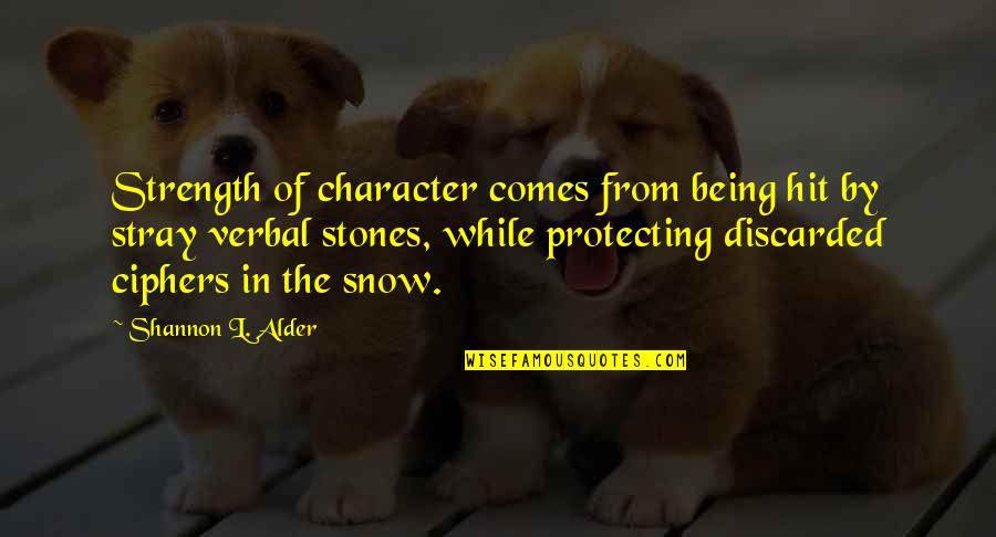 Stray Quotes By Shannon L. Alder: Strength of character comes from being hit by