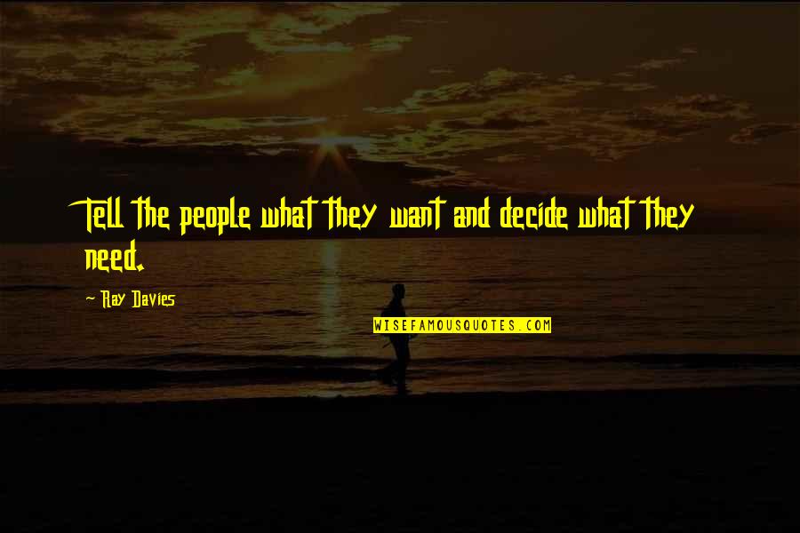 Straybeck Quotes By Ray Davies: Tell the people what they want and decide