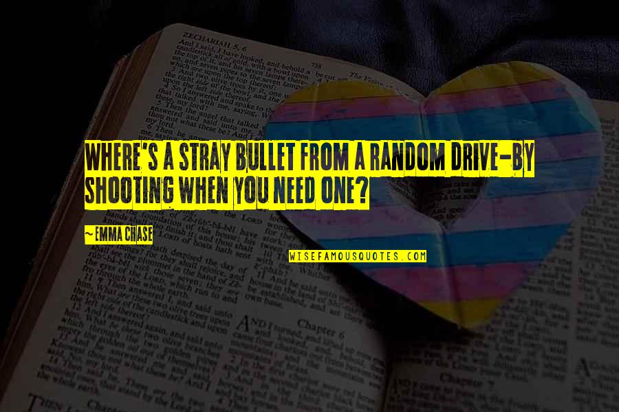 Stray'd Quotes By Emma Chase: Where's a stray bullet from a random drive-by