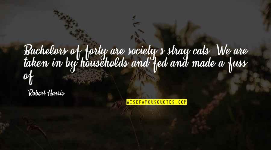 Stray'd Quotes By Robert Harris: Bachelors of forty are society's stray cats. We