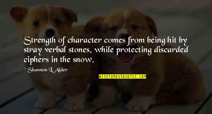 Stray'd Quotes By Shannon L. Alder: Strength of character comes from being hit by