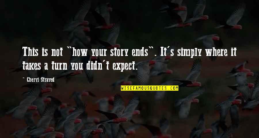 Strayed Cheryl Quotes By Cheryl Strayed: This is not "how your story ends". It's Strayed Cheryl Quotes By Cheryl Strayed: This is not "how your story ends". It's