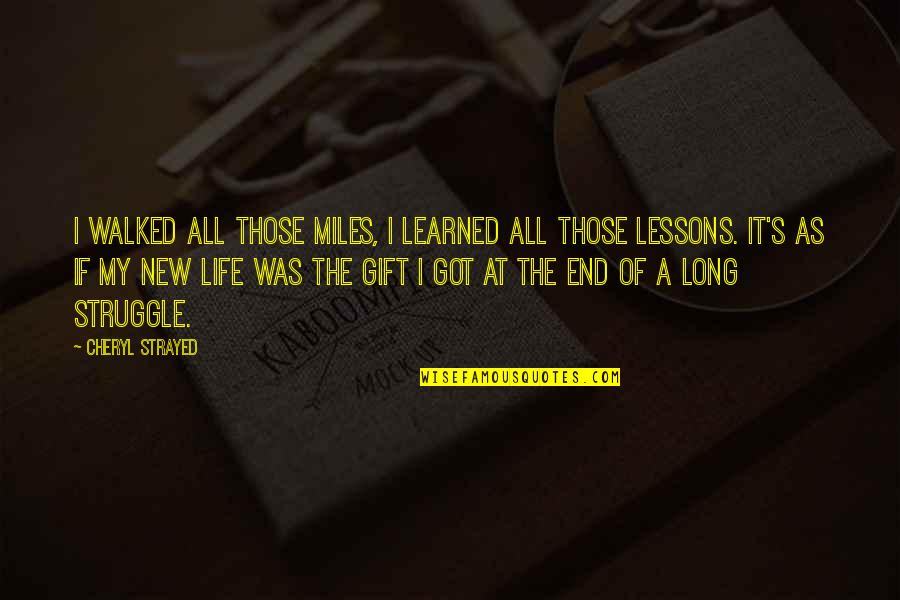 Strayed's Quotes By Cheryl Strayed: I walked all those miles, I learned all Strayed's Quotes By Cheryl Strayed: I walked all those miles, I learned all