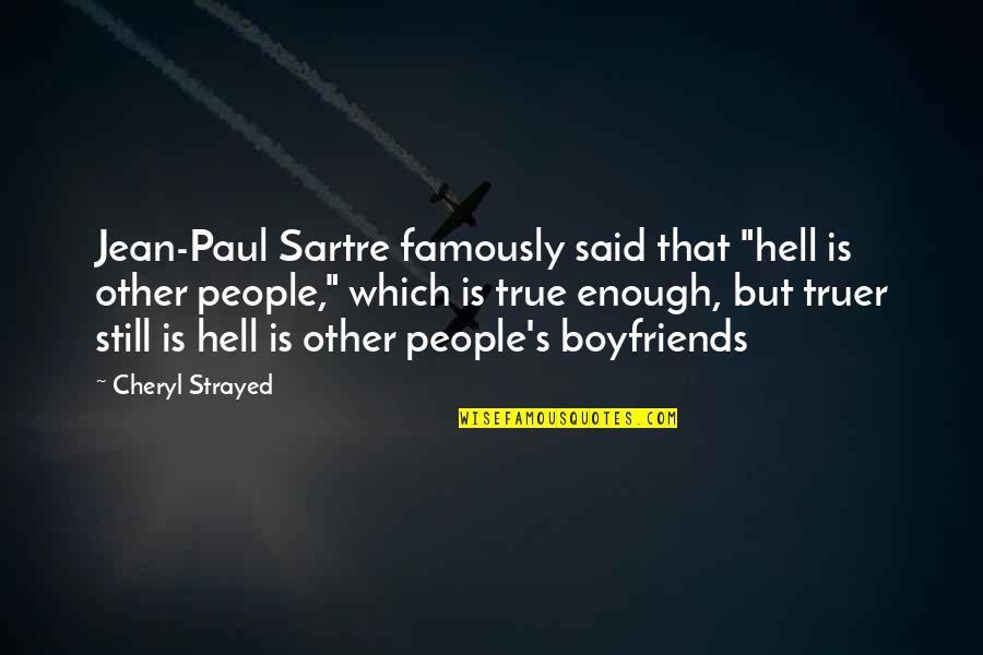 Strayed's Quotes By Cheryl Strayed: Jean-Paul Sartre famously said that "hell is other