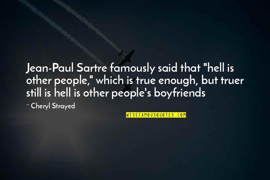 Strayed's Quotes By Cheryl Strayed: Jean-Paul Sartre famously said that "hell is other Strayed's Quotes By Cheryl Strayed: Jean-Paul Sartre famously said that "hell is other