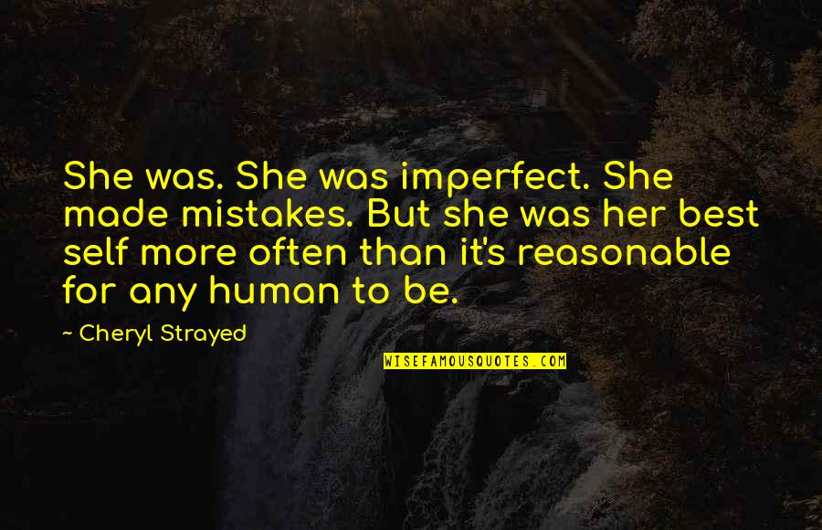 Strayed's Quotes By Cheryl Strayed: She was. She was imperfect. She made mistakes. Strayed's Quotes By Cheryl Strayed: She was. She was imperfect. She made mistakes.