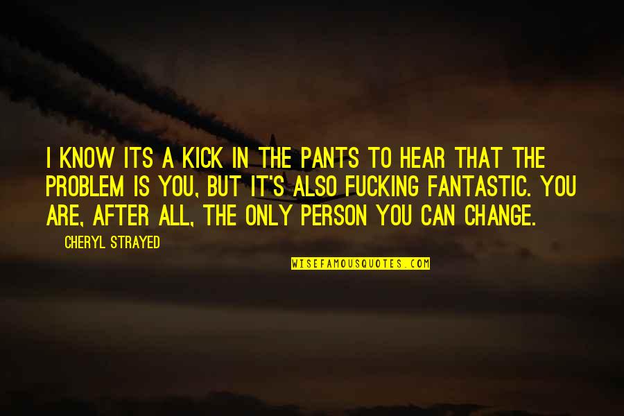 Strayed's Quotes By Cheryl Strayed: I know its a kick in the pants