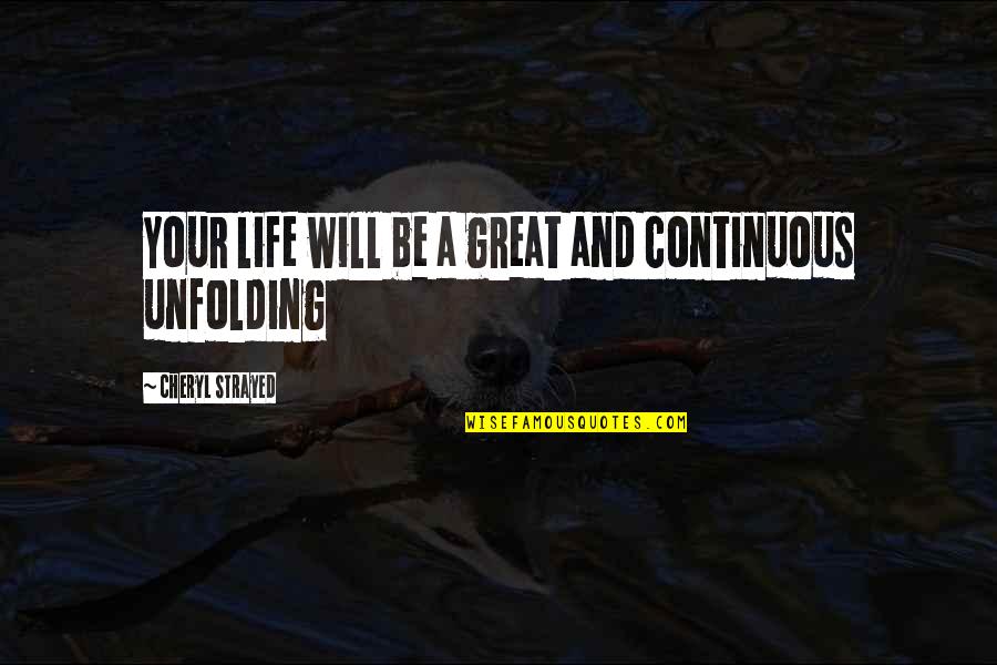 Strayed's Quotes By Cheryl Strayed: Your life will be a great and continuous Strayed's Quotes By Cheryl Strayed: Your life will be a great and continuous
