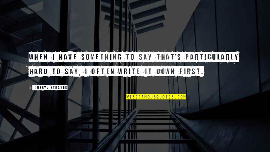 Strayed's Quotes By Cheryl Strayed: When I have something to say that's particularly Strayed's Quotes By Cheryl Strayed: When I have something to say that's particularly