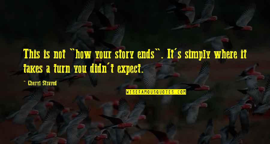 Strayed's Quotes By Cheryl Strayed: This is not "how your story ends". It's
