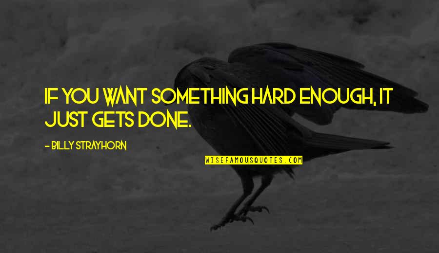 Strayhorn Quotes By Billy Strayhorn: If you want something hard enough, it just