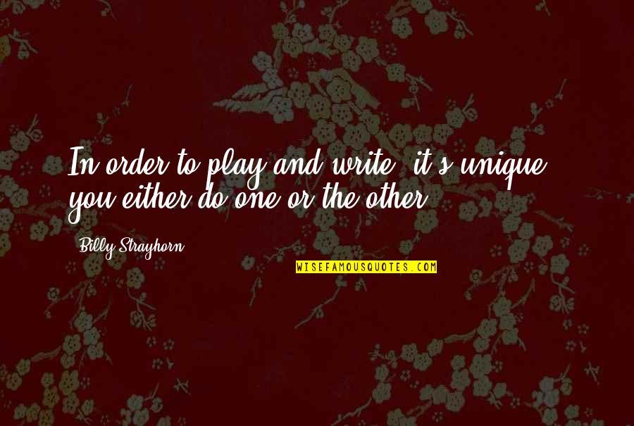 Strayhorn's Quotes By Billy Strayhorn: In order to play and write, it's unique