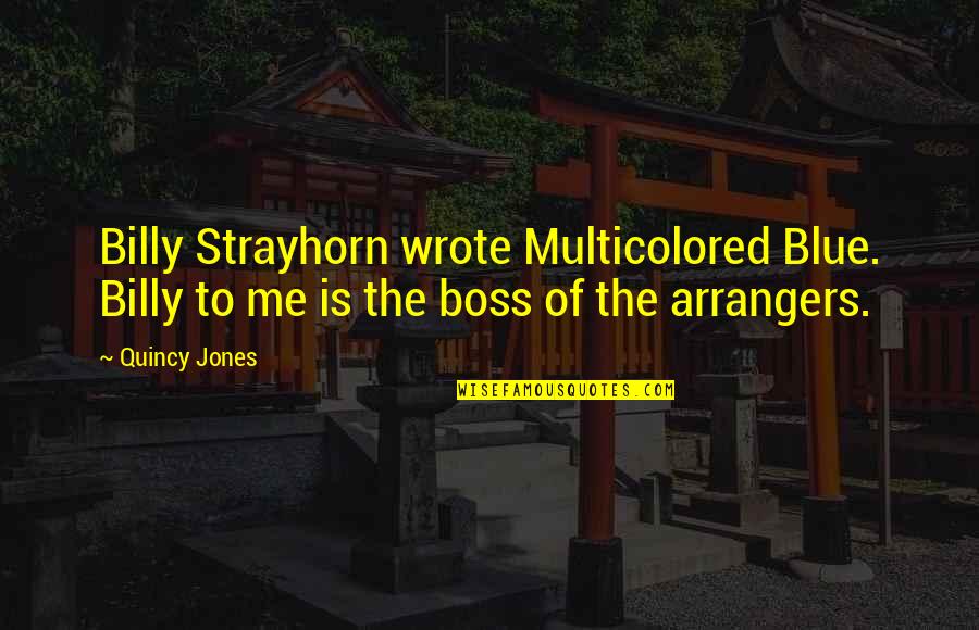 Strayhorn's Quotes By Quincy Jones: Billy Strayhorn wrote Multicolored Blue. Billy to me