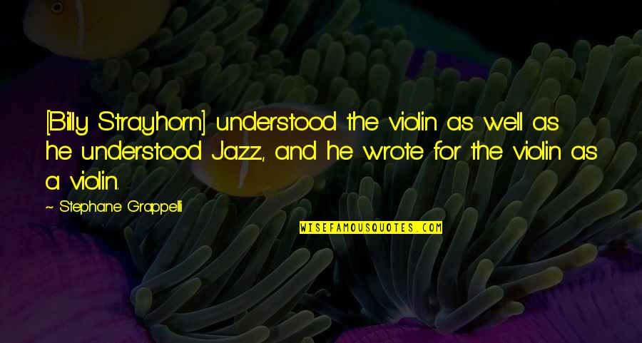 Strayhorn's Quotes By Stephane Grappelli: [Billy Strayhorn] understood the violin as well as