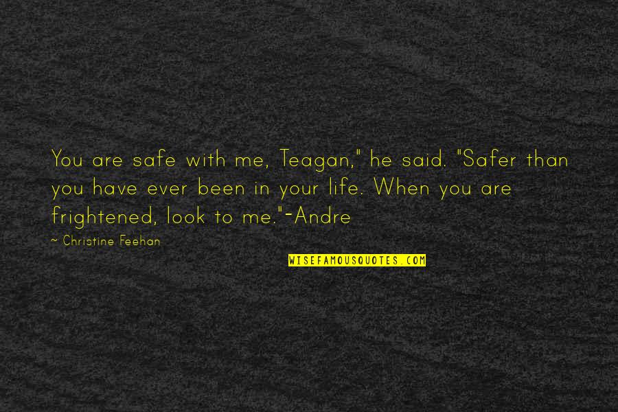 Straying Away Quotes By Christine Feehan: You are safe with me, Teagan," he said.