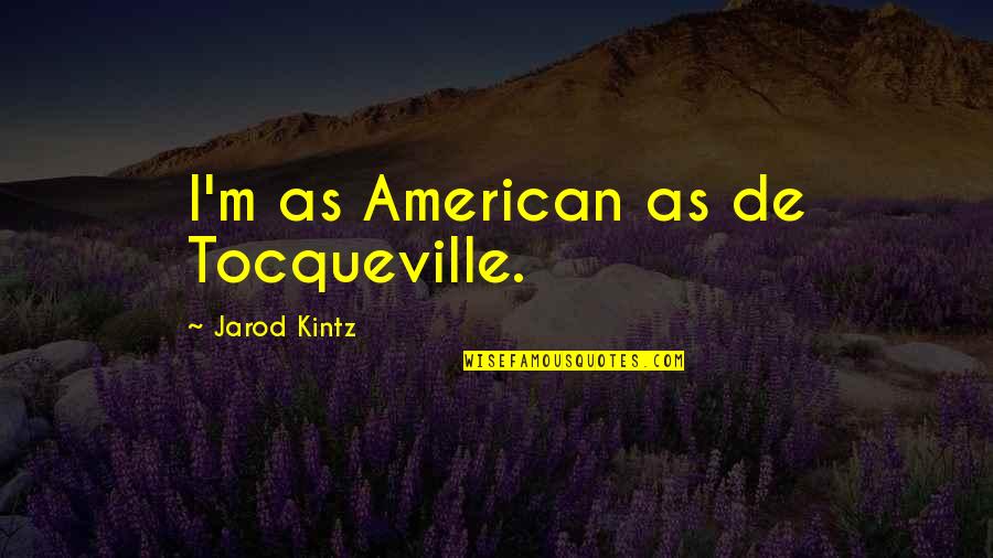 Straying Away Quotes By Jarod Kintz: I'm as American as de Tocqueville.