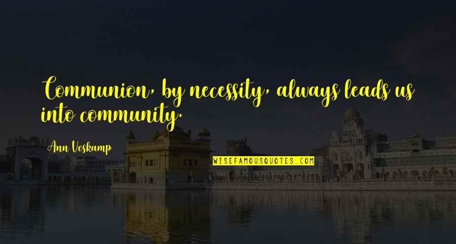 Strazdo G Quotes By Ann Voskamp: Communion, by necessity, always leads us into community. Strazdo G Quotes By Ann Voskamp: Communion, by necessity, always leads us into community.