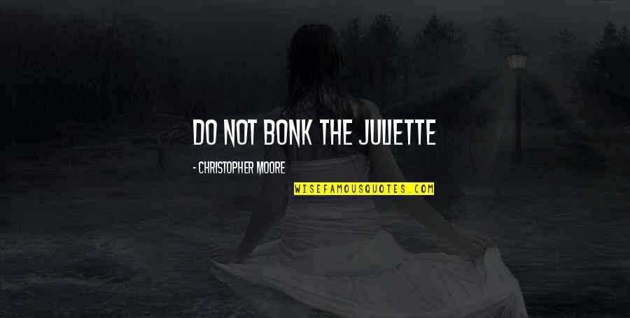 Strazdon Quotes By Christopher Moore: Do not bonk the Juliette Strazdon Quotes By Christopher Moore: Do not bonk the Juliette