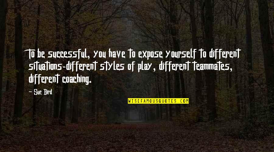 Strazdon Quotes By Sue Bird: To be successful, you have to expose yourself Strazdon Quotes By Sue Bird: To be successful, you have to expose yourself