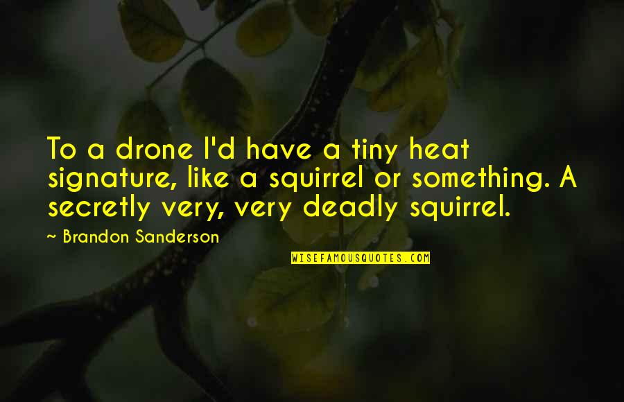 Strazzata Quotes By Brandon Sanderson: To a drone I'd have a tiny heat