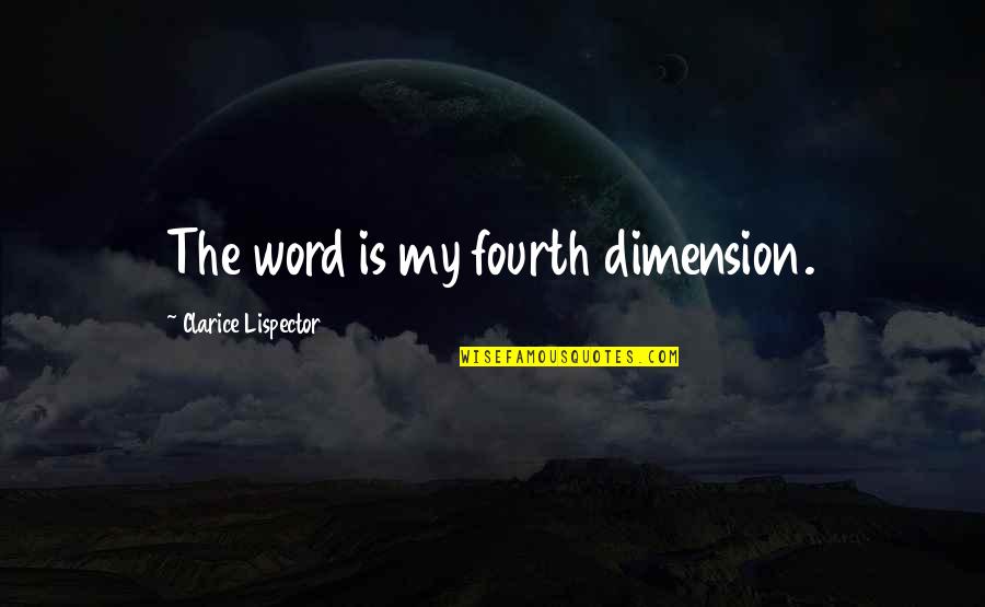 Strazzi Tops Quotes By Clarice Lispector: The word is my fourth dimension. Strazzi Tops Quotes By Clarice Lispector: The word is my fourth dimension.