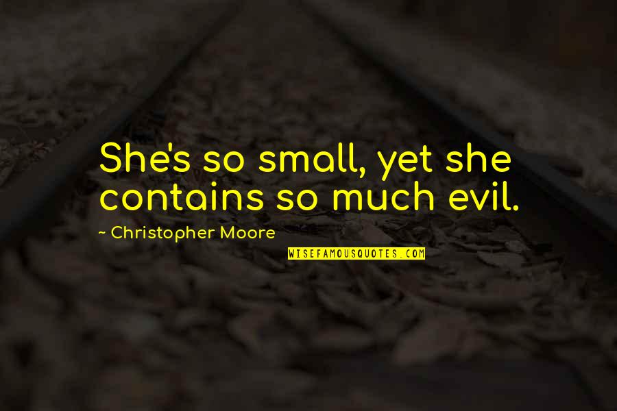 Streak Ideas Quotes By Christopher Moore: She's so small, yet she contains so much Streak Ideas Quotes By Christopher Moore: She's so small, yet she contains so much