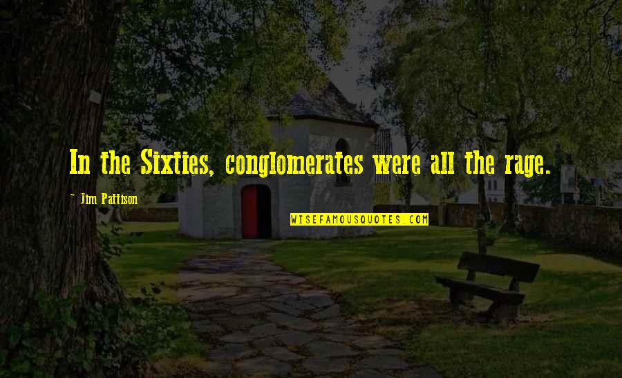 Streak Ideas Quotes By Jim Pattison: In the Sixties, conglomerates were all the rage. Streak Ideas Quotes By Jim Pattison: In the Sixties, conglomerates were all the rage.
