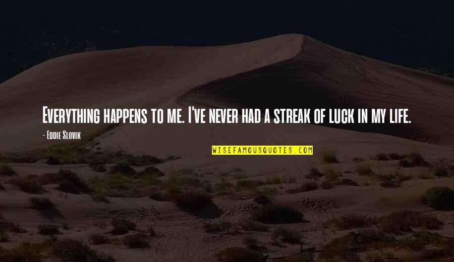 Streak Of Luck Quotes By Eddie Slovik: Everything happens to me. I've never had a