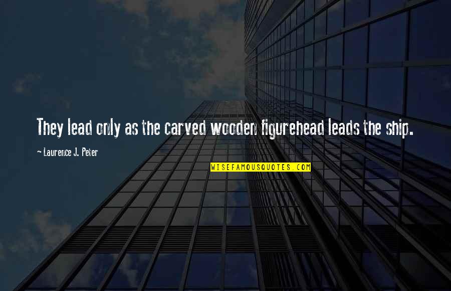 Streaker At Super Quotes By Laurence J. Peter: They lead only as the carved wooden figurehead Streaker At Super Quotes By Laurence J. Peter: They lead only as the carved wooden figurehead