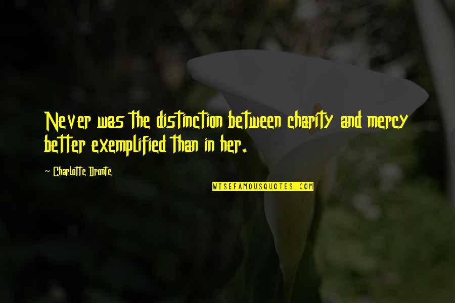 Streaking Gray Quotes By Charlotte Bronte: Never was the distinction between charity and mercy