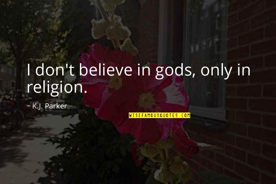 Streaking Gray Quotes By K.J. Parker: I don't believe in gods, only in religion.