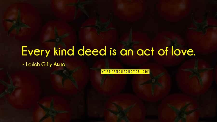 Streaking Gray Quotes By Lailah Gifty Akita: Every kind deed is an act of love.