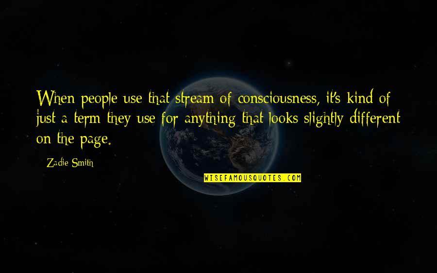 Stream Of Consciousness Quotes By Zadie Smith: When people use that stream of consciousness, it's