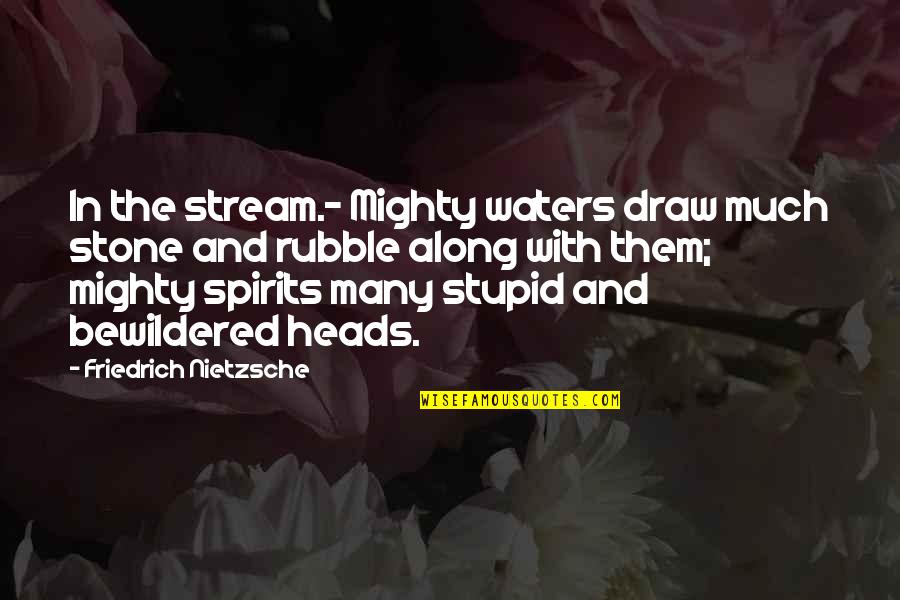 Stream Water Quotes By Friedrich Nietzsche: In the stream.- Mighty waters draw much stone