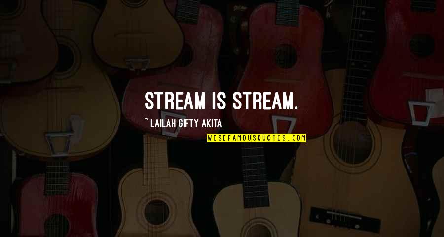 Stream Water Quotes By Lailah Gifty Akita: Stream is stream.