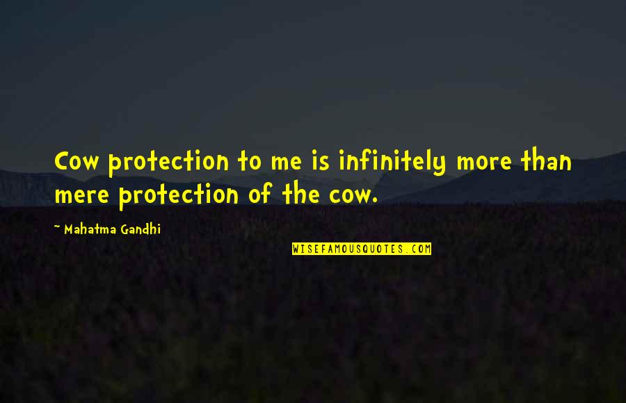 Streambed Quotes By Mahatma Gandhi: Cow protection to me is infinitely more than