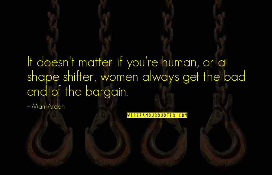 Streambed Quotes By Mari Arden: It doesn't matter if you're human, or a