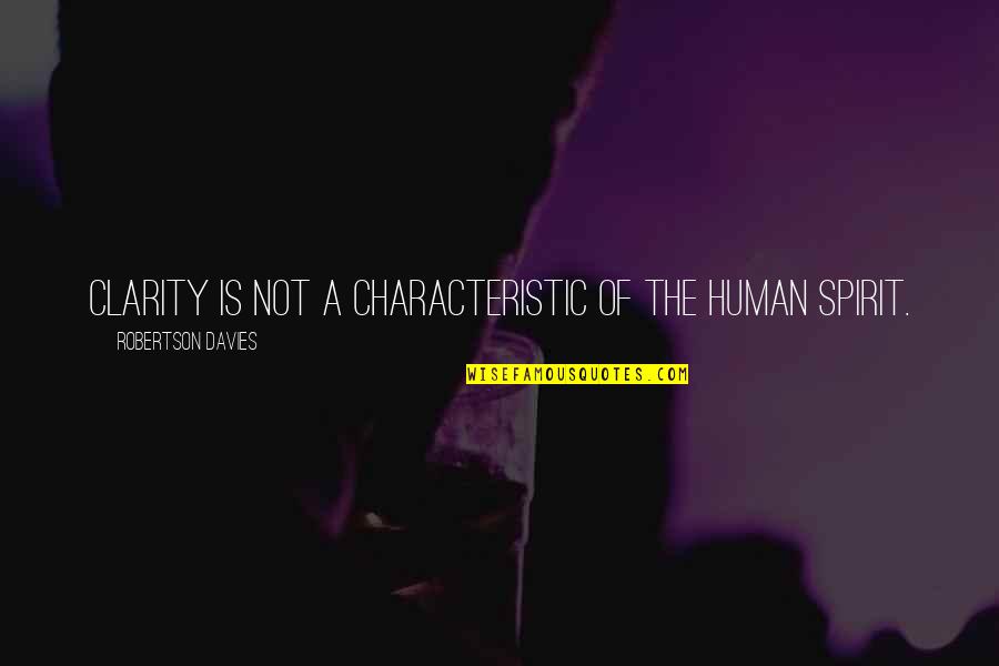 Streamer Decoration Quotes By Robertson Davies: Clarity is not a characteristic of the human Streamer Decoration Quotes By Robertson Davies: Clarity is not a characteristic of the human
