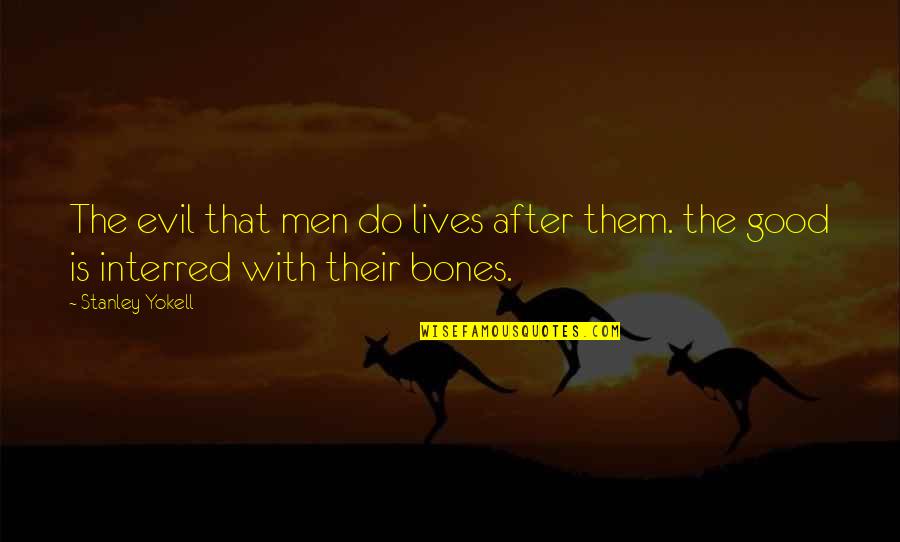 Streamer Decoration Quotes By Stanley Yokell: The evil that men do lives after them.