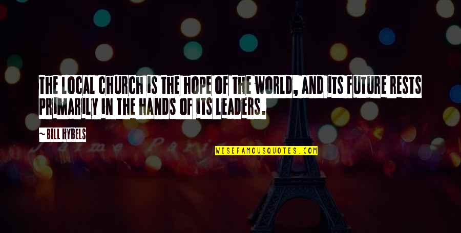 Streamer Life Quotes By Bill Hybels: The local church is the hope of the Streamer Life Quotes By Bill Hybels: The local church is the hope of the