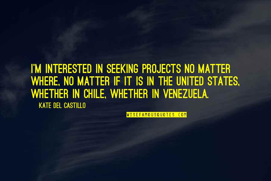 Streamersand Quotes By Kate Del Castillo: I'm interested in seeking projects no matter where, Streamersand Quotes By Kate Del Castillo: I'm interested in seeking projects no matter where,