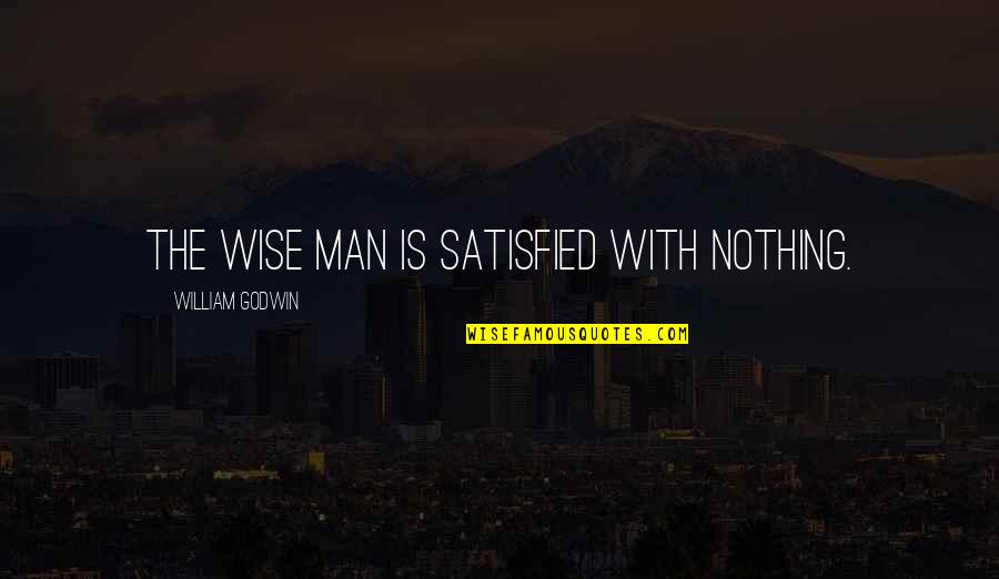Streamit360 Quotes By William Godwin: The wise man is satisfied with nothing.