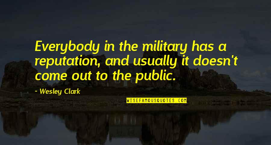 Streamline Rail Quotes By Wesley Clark: Everybody in the military has a reputation, and
