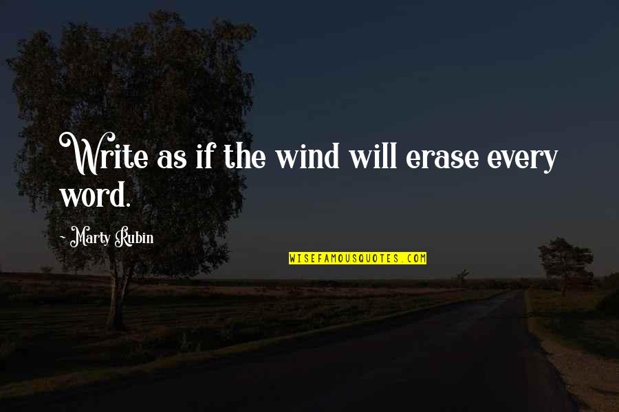 Streamlines Quotes By Marty Rubin: Write as if the wind will erase every