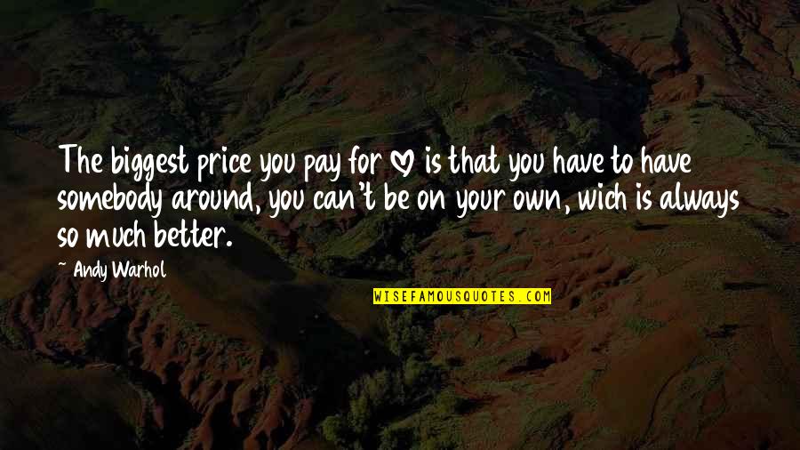 Streatch Quotes By Andy Warhol: The biggest price you pay for love is