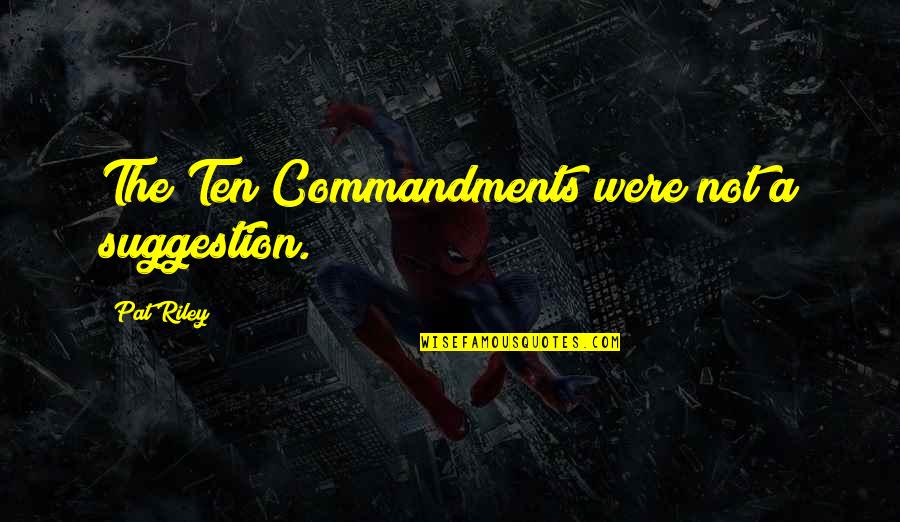 Streatfeild Books Quotes By Pat Riley: The Ten Commandments were not a suggestion. Streatfeild Books Quotes By Pat Riley: The Ten Commandments were not a suggestion.